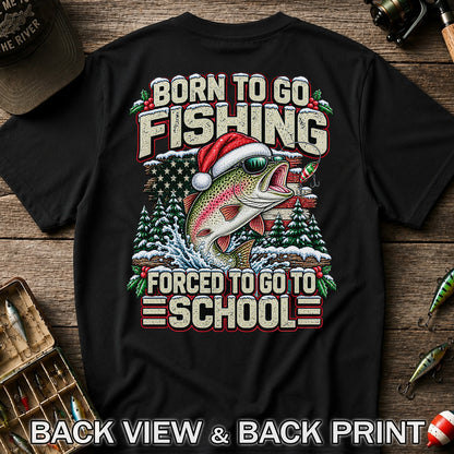 Born to Go Fishing Forced to Go to School Christmas Rainbow Trout T-Shirt | Back Print