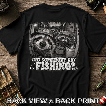 Did Somebody Say Fishing Raccoon Crew Funny Fishing T-Shirt | Back Print