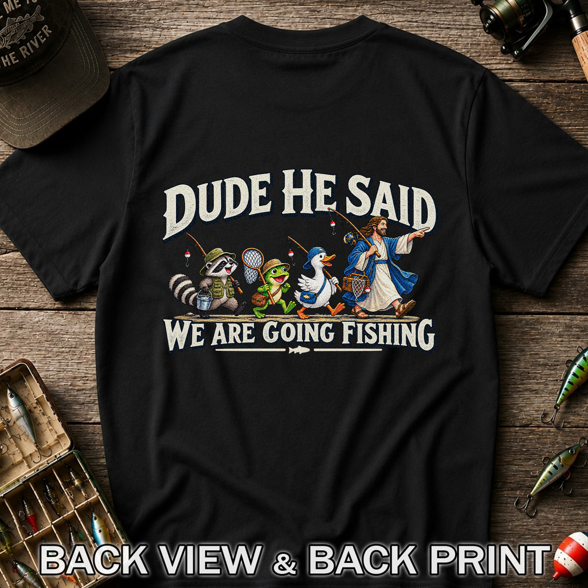 Dude He Said We Are Going Fishing Jesus and Animals T-Shirt | Back Print