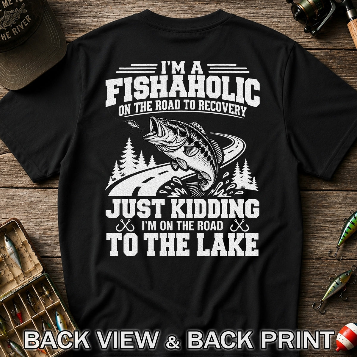 I'm a Fishaholic Just Kidding I'm on the Road to the Lake Bass Fishing T-Shirt | Back Print
