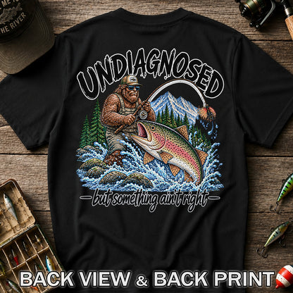 Undiagnosed But Something Ain't Right Bigfoot Trout Fishing T-Shirt | Back Print