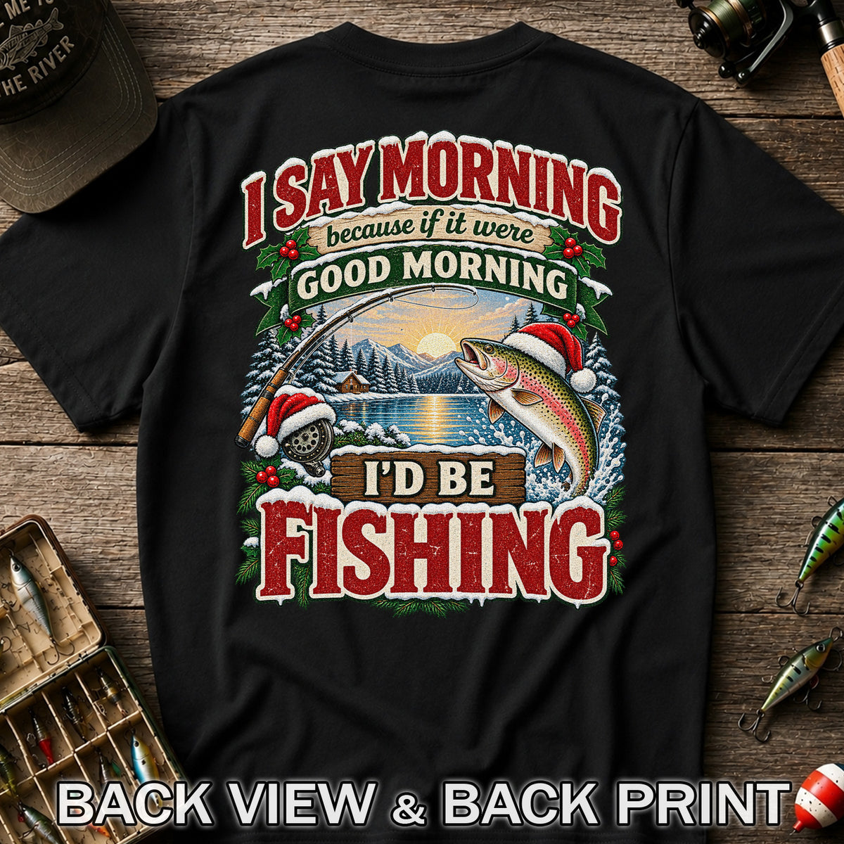 I Say Morning Because If It Were Good Morning I'd Be Fishing Christmas Rainbow Trout T-Shirt | Back Print