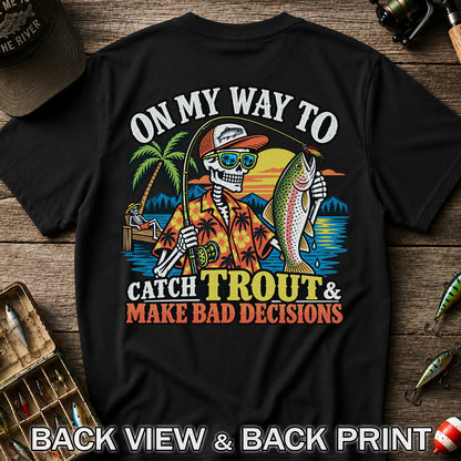 On My Way to Catch Trout & Make Bad Decisions Skeleton Fishing T-Shirt | Back Print