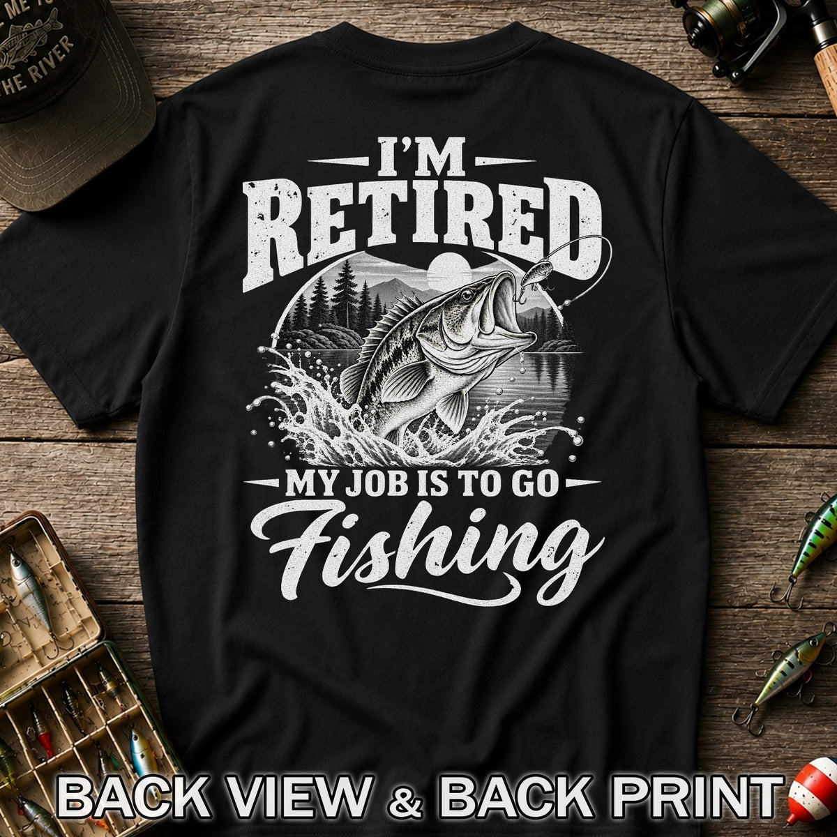 I'm Retired My Job Is to Go Fishing Bass Graphic T-Shirt | Back Print