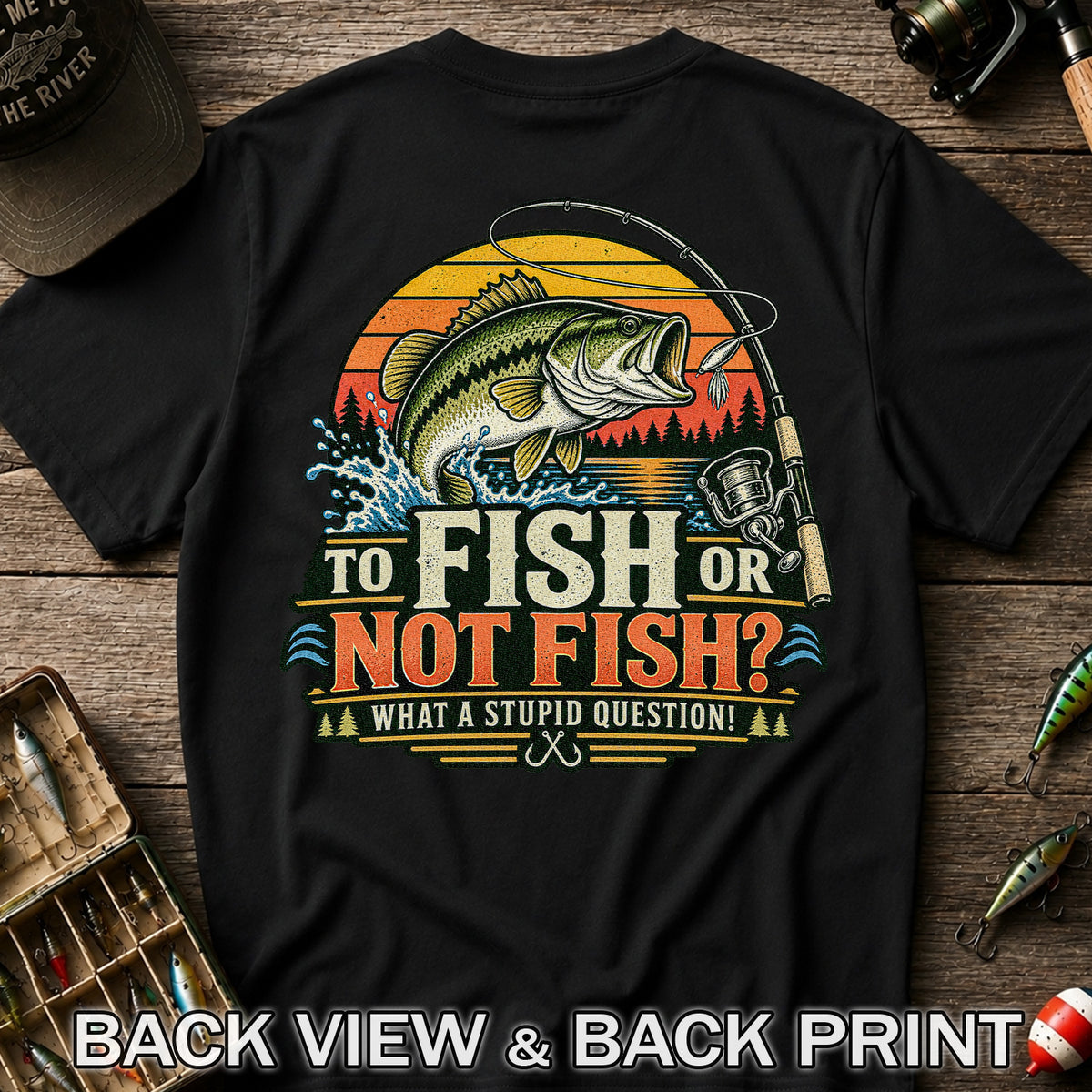 To Fish or Not Fish What a Stupid Question Bass Fishing T-Shirt | Back Print