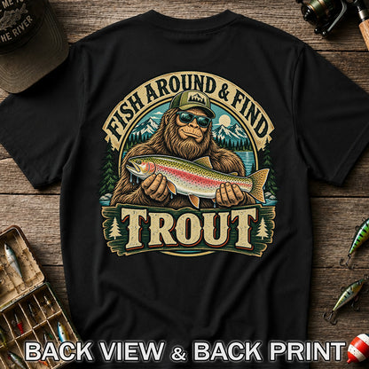 Fish Around & Find Trout Bigfoot Rainbow Trout Fishing T-Shirt | Back Print