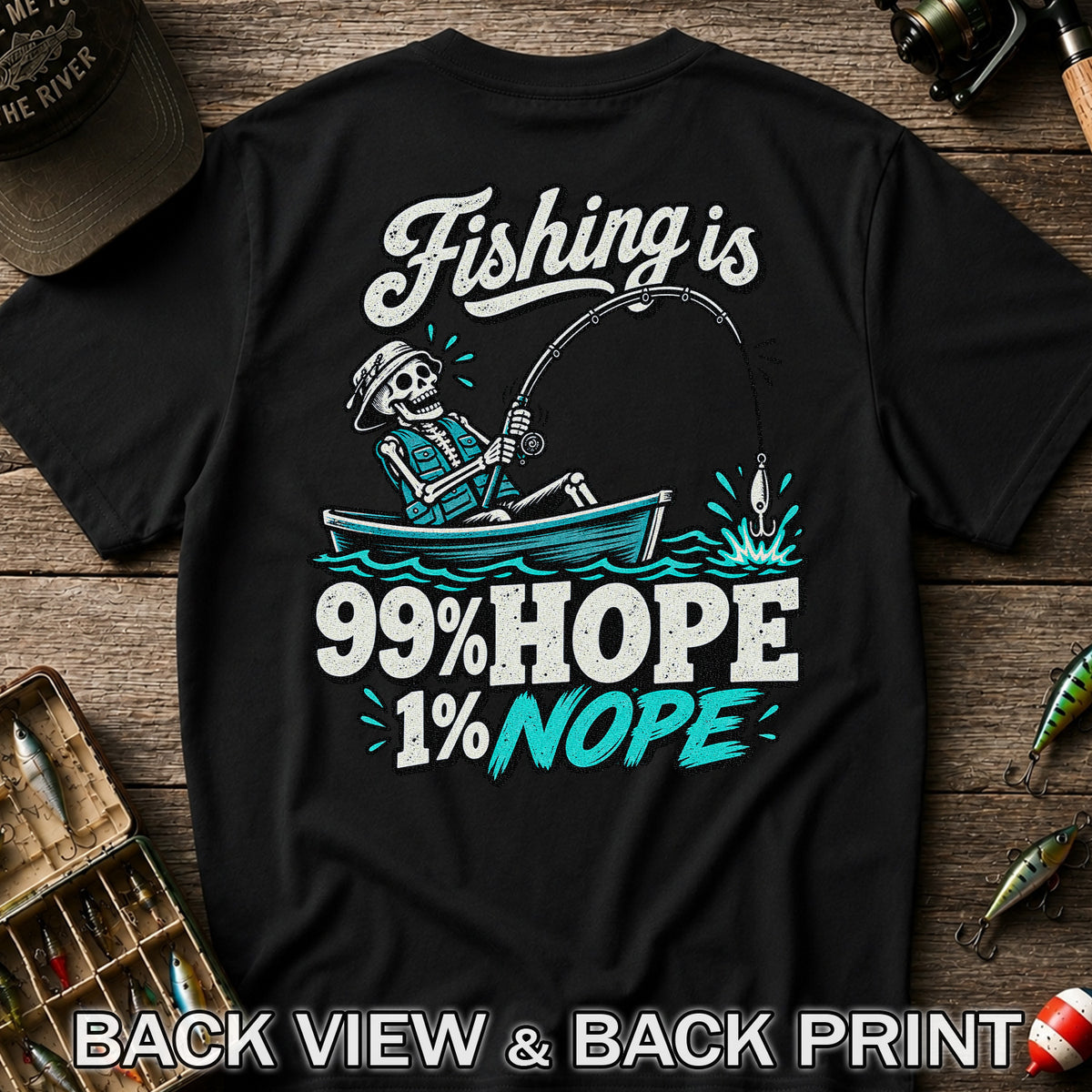 Fishing Is 99% Hope 1% Nope Skeleton Fishing Graphic T-Shirt | Back Print