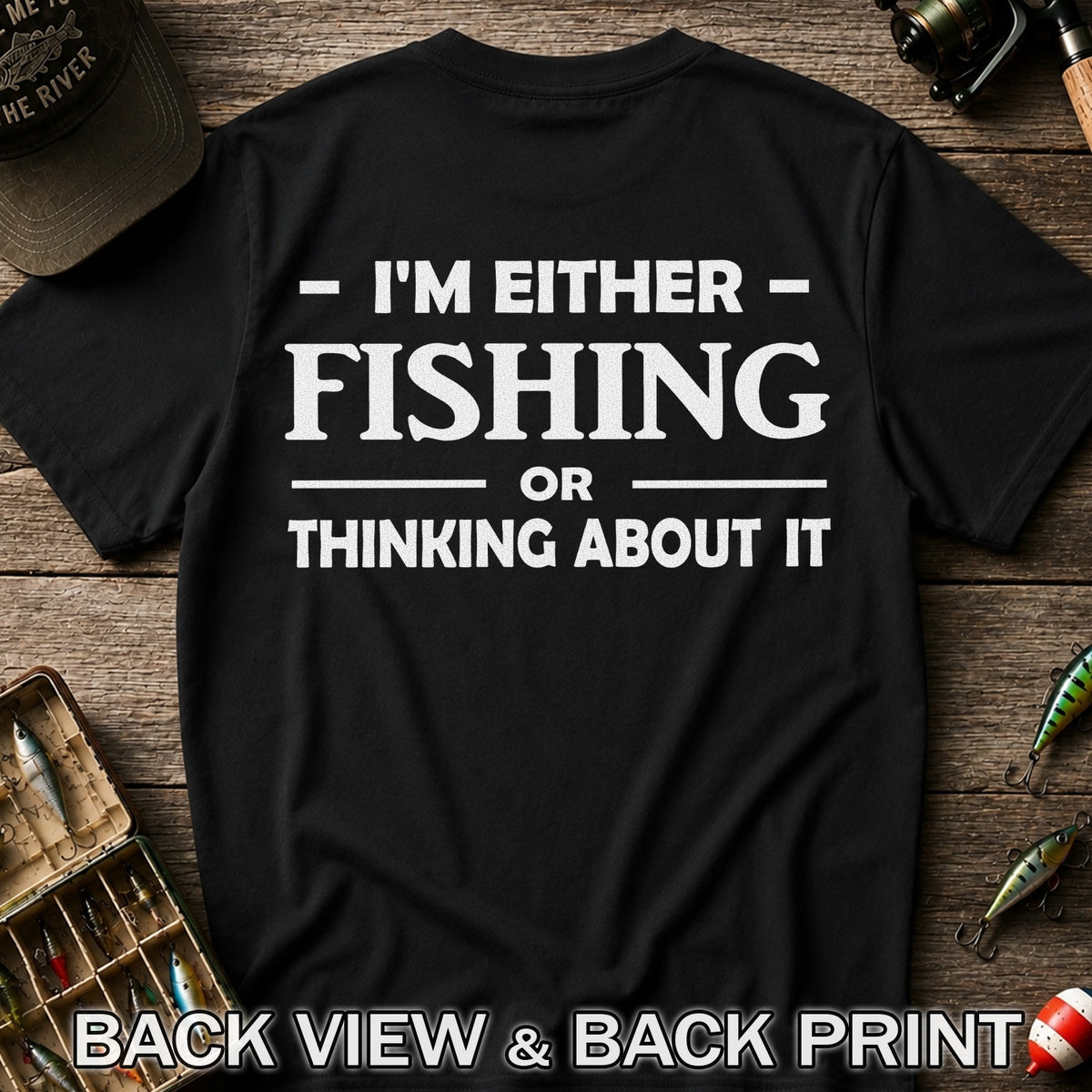I'm Either Fishing Or Thinking About It Funny Fishing T-Shirt | Back Print