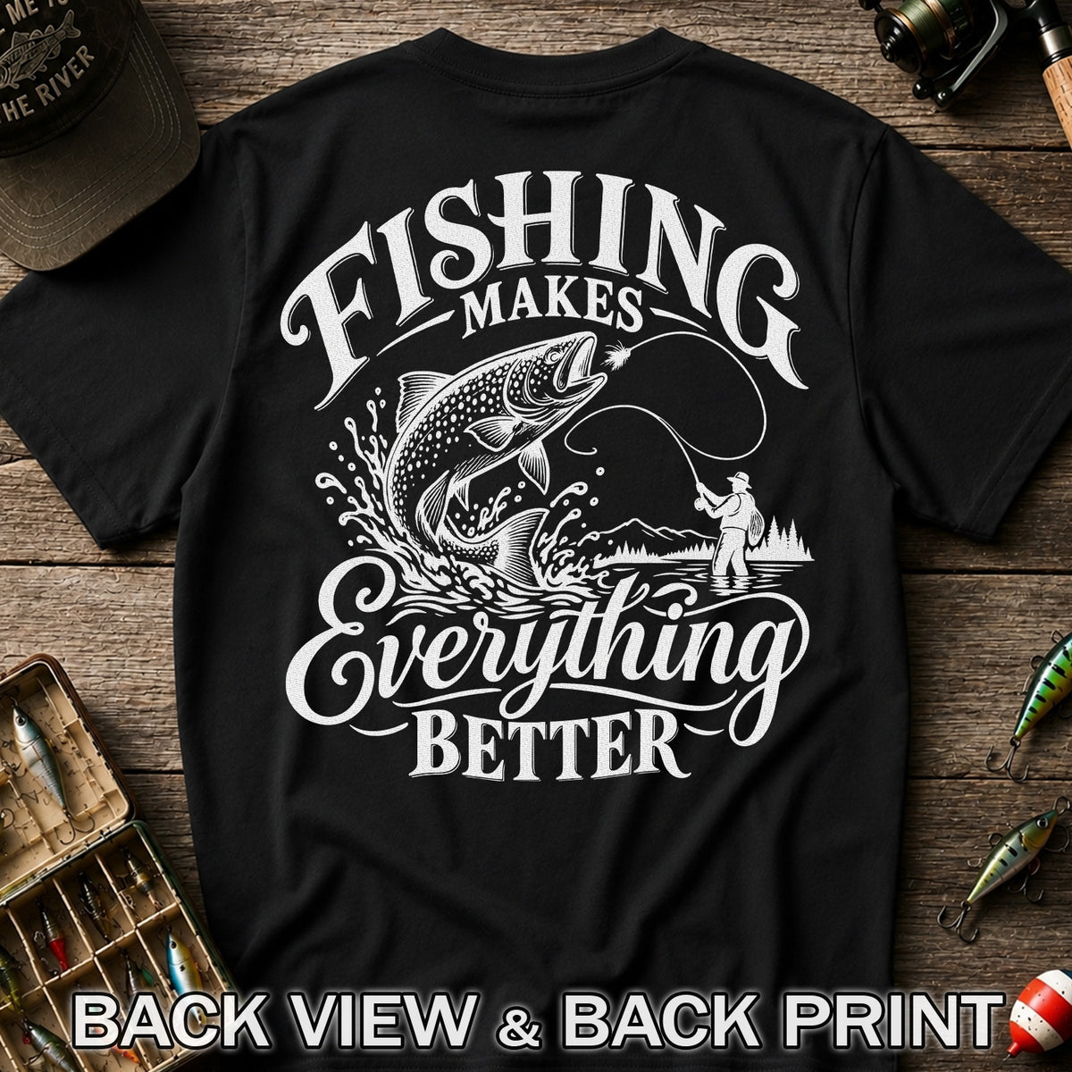 Fishing Makes Everything Better Trout Fly Fishing Graphic T-Shirt | Back Print