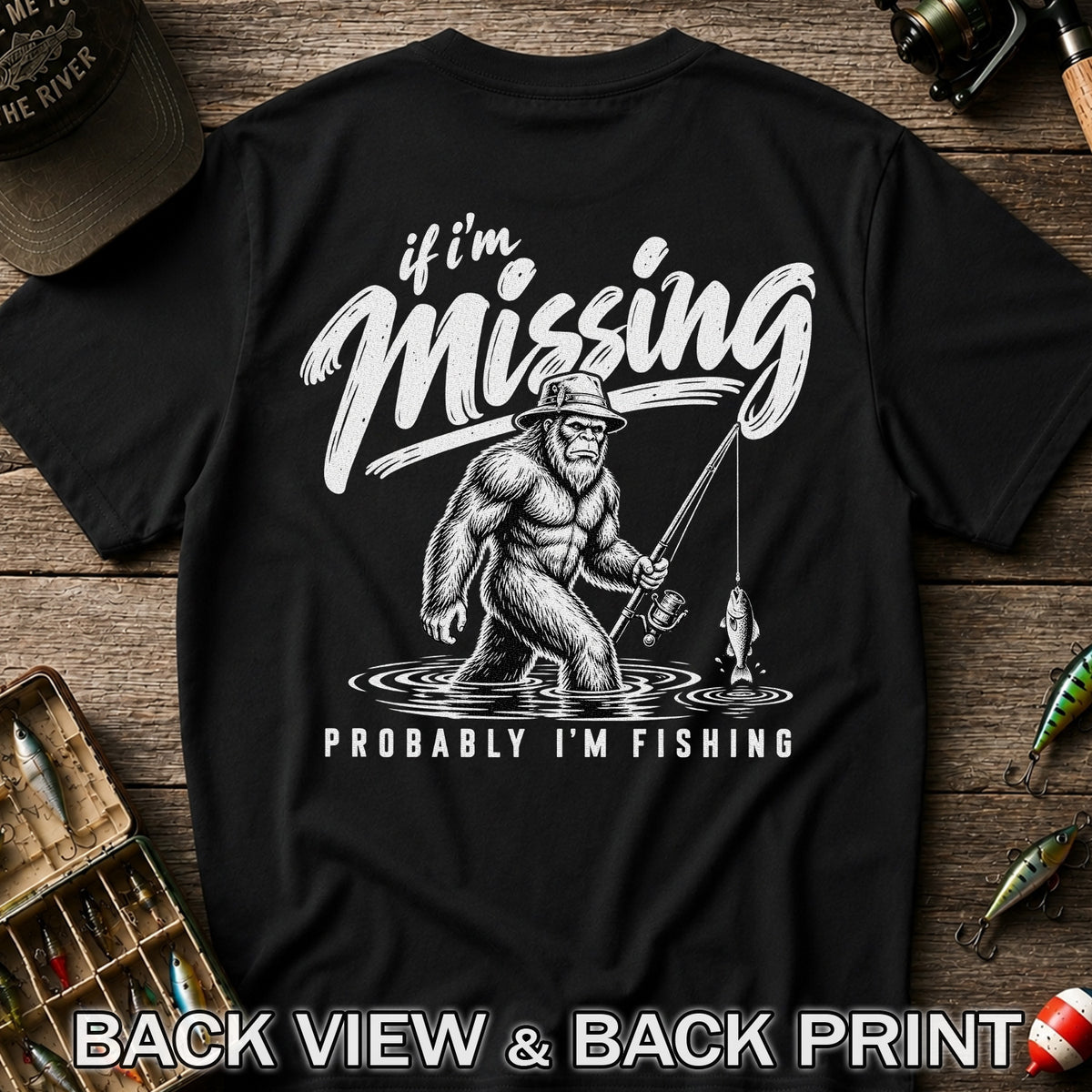 If I'm Missing Probably I'm Fishing Bigfoot Graphic T-Shirt | Back Print