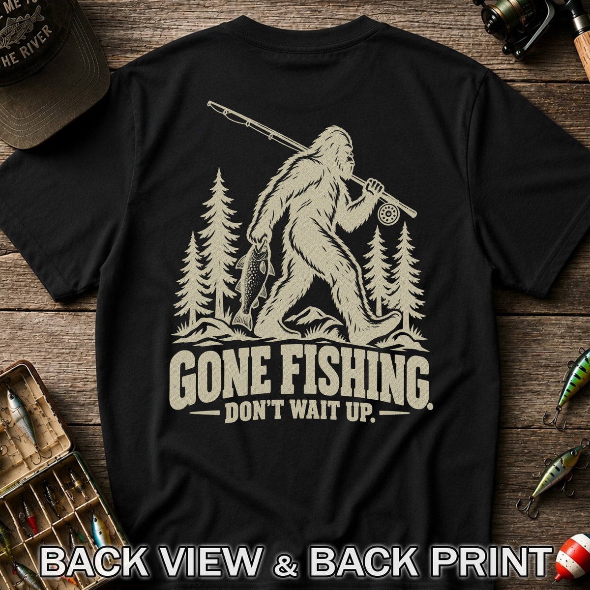 Gone Fishing Don't Wait Up Bigfoot Fishing T-Shirt | Back Print