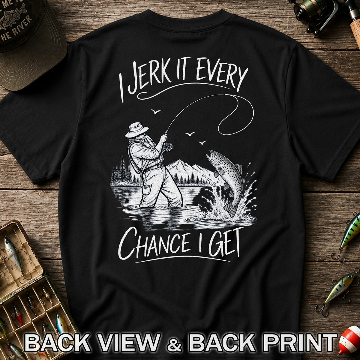 Jerk It Every Chance I Get Funny Fishing Graphic T-Shirt | Back Print