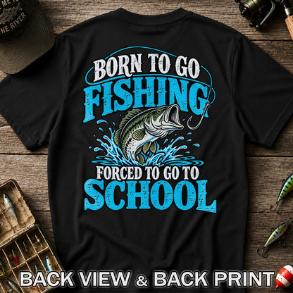Born to Go Fishing Forced to Go to School Bass T-Shirt | Back Print