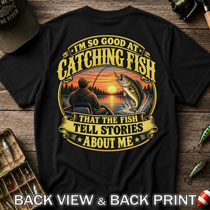 I'm So Good at Catching Fish That the Fish Tell Stories About Me Bass Fishing T-Shirt | Back Print