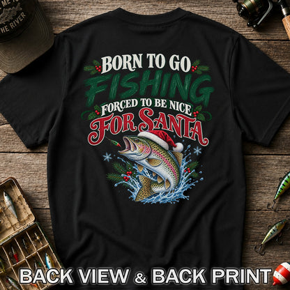 Born to Go Fishing Forced to Be Nice Christmas Trout T-Shirt | Back Print