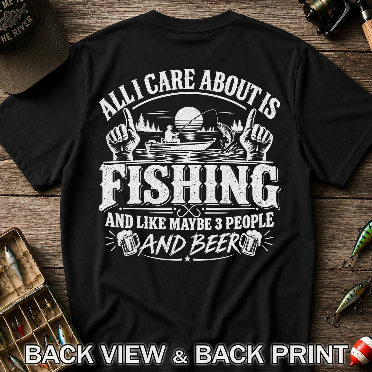 All I Care About Is Fishing and Like Maybe 3 People and Beer T-Shirt | Back Print
