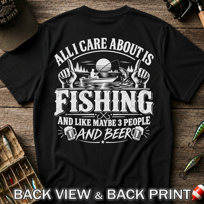 All I Care About Is Fishing and Like Maybe 3 People and Beer T-Shirt | Back Print