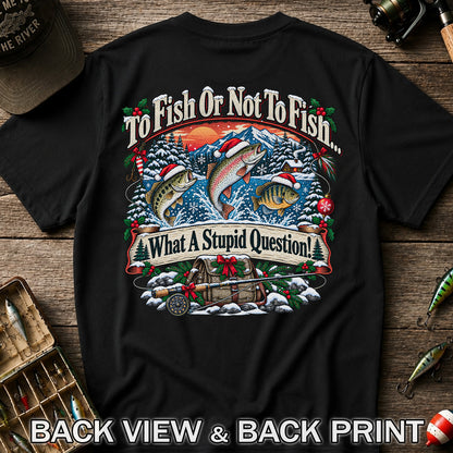 To Fish or Not to Fish Christmas Fishing T-Shirt | Back Print