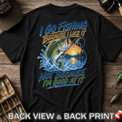 I Go Fishing Because I Like It Funny Bass Fishing Graphic T-Shirt | Back Print
