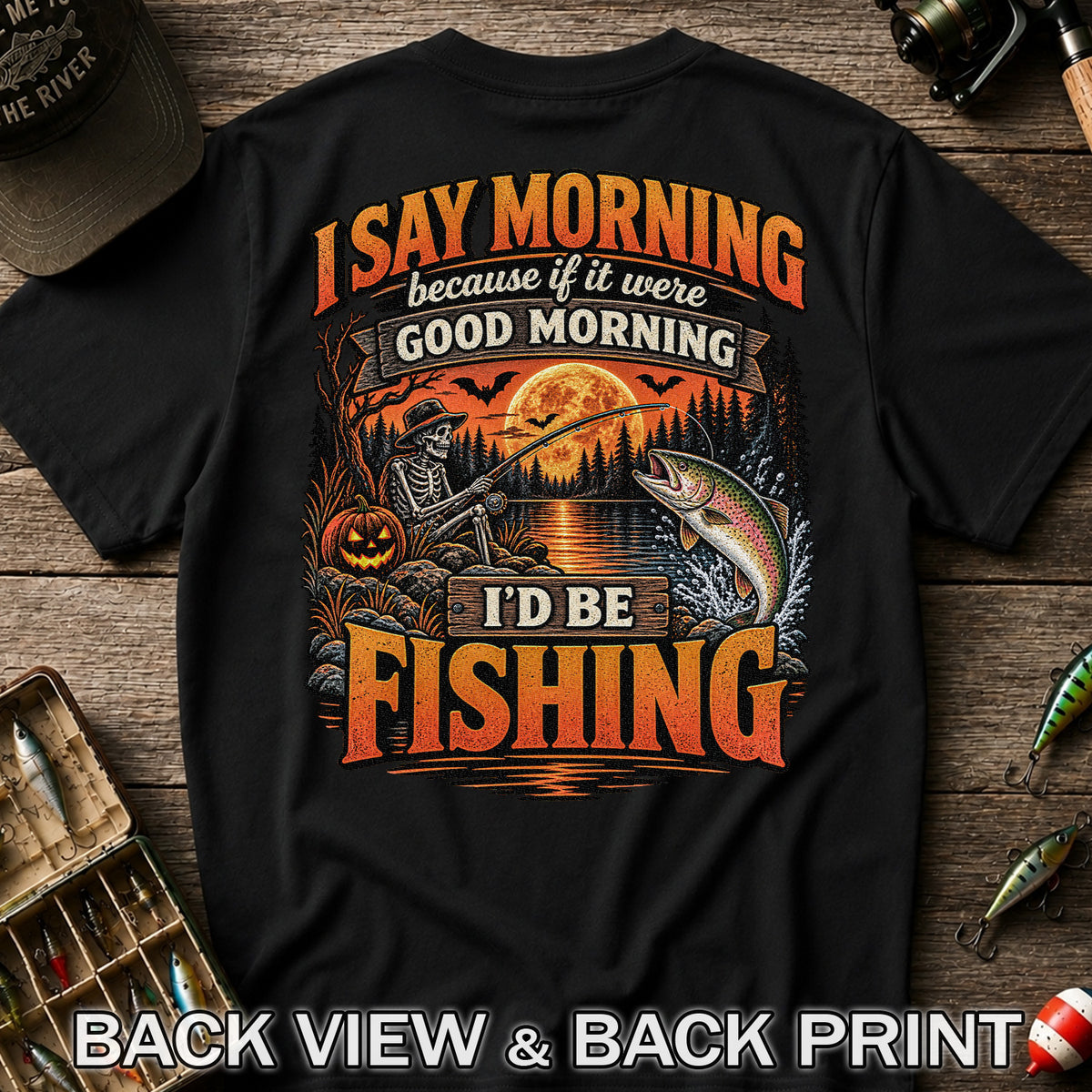 I Say Morning Because If It Were Good Morning I'd Be Fishing Halloween Skeleton Trout T-Shirt | Back Print