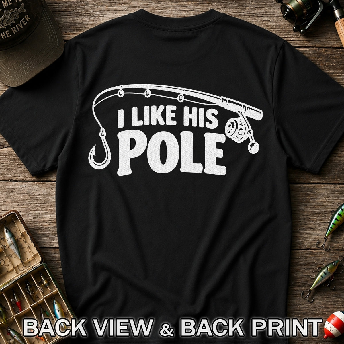 I Like His Pole Funny Fishing Rod T-Shirt | Back Print