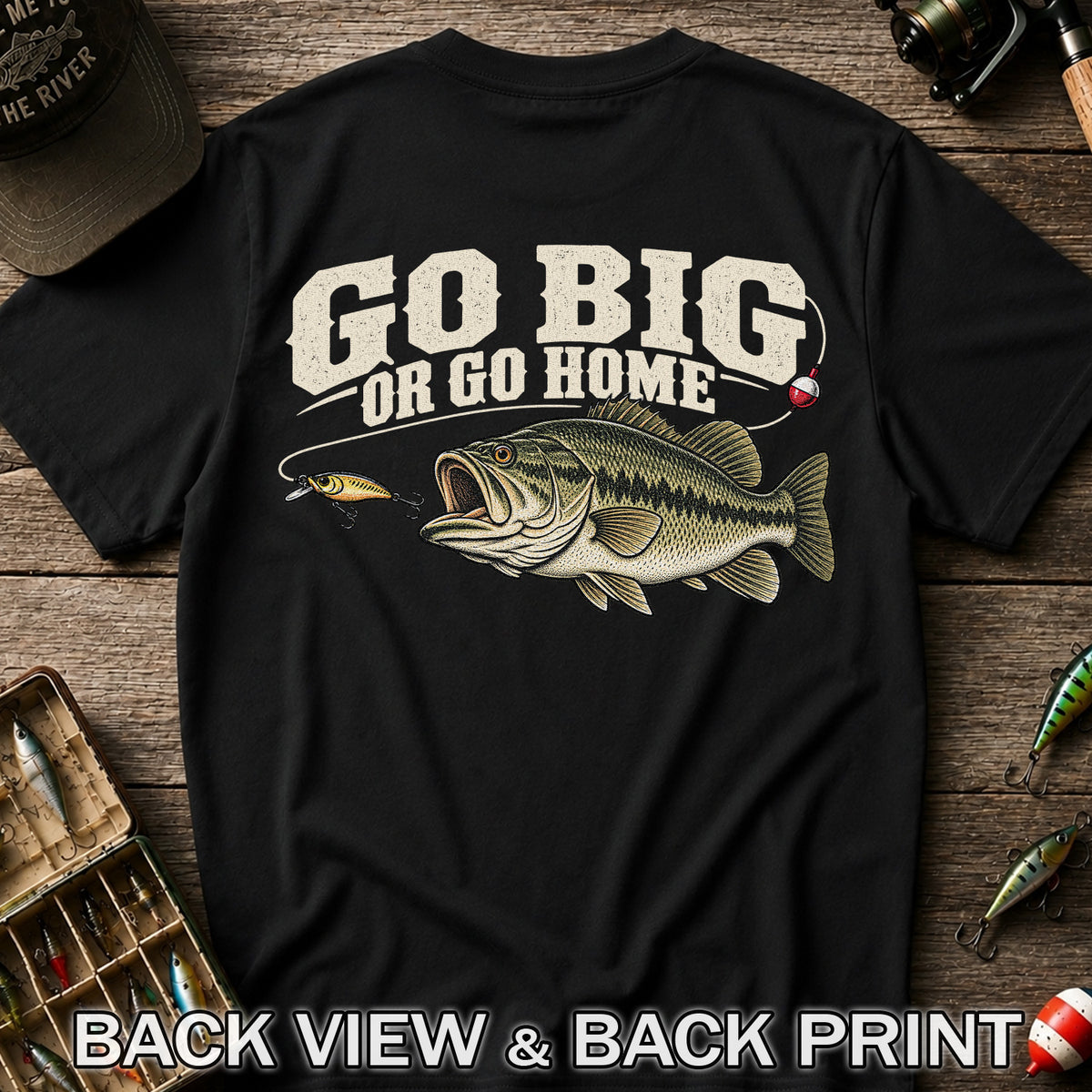 Go Big or Go Home Bass Fishing Graphic T-Shirt | Back Print