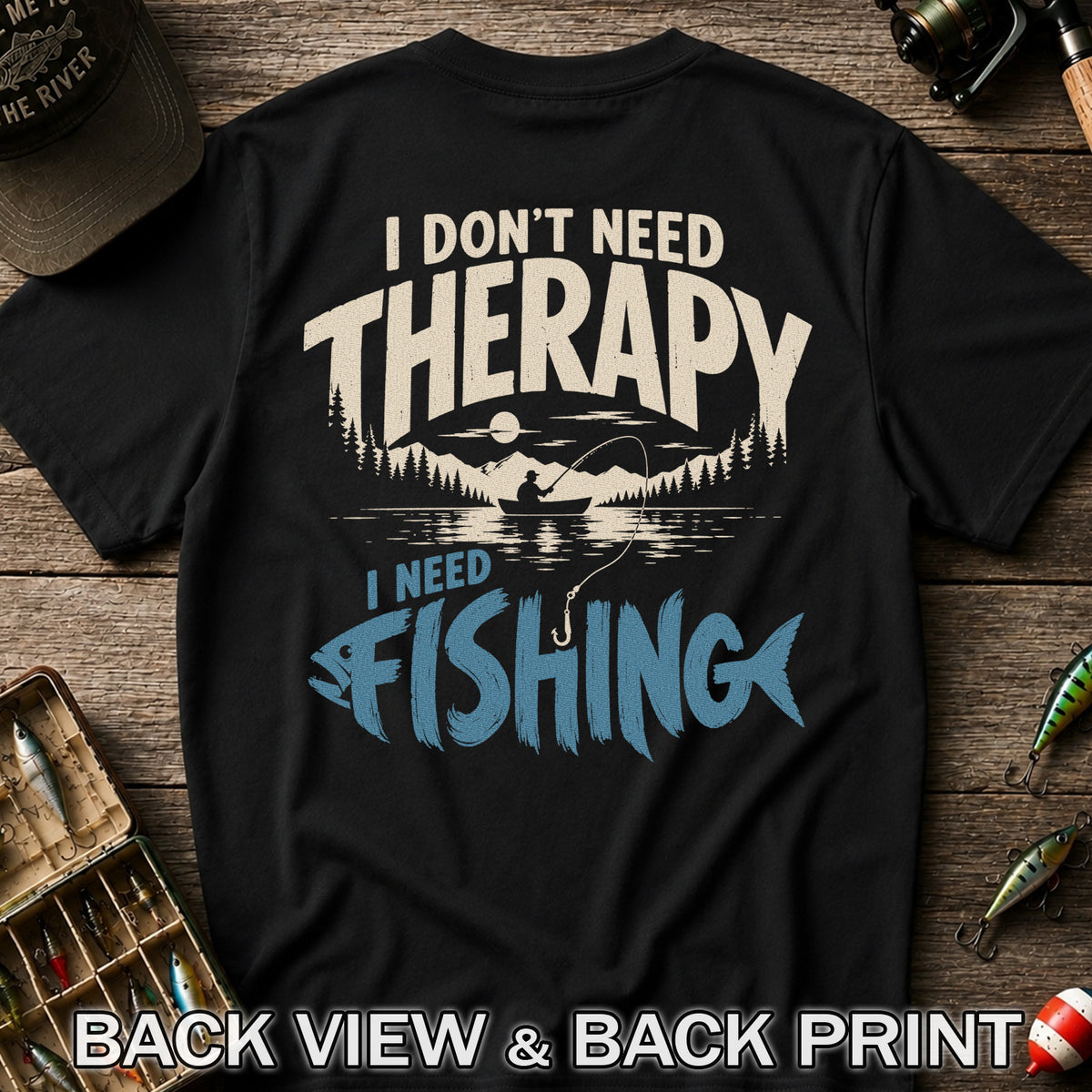 I Don’t Need Therapy I Need Fishing Graphic T-Shirt | Back Print