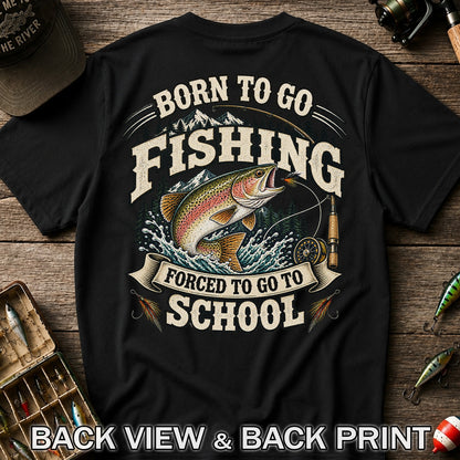 Born to Go Fishing Forced to Go to School Rainbow Trout Tee | Back Print