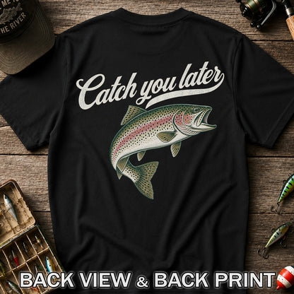 Catch You Later Rainbow Trout Funny Fishing Graphic T-Shirt | Back Print
