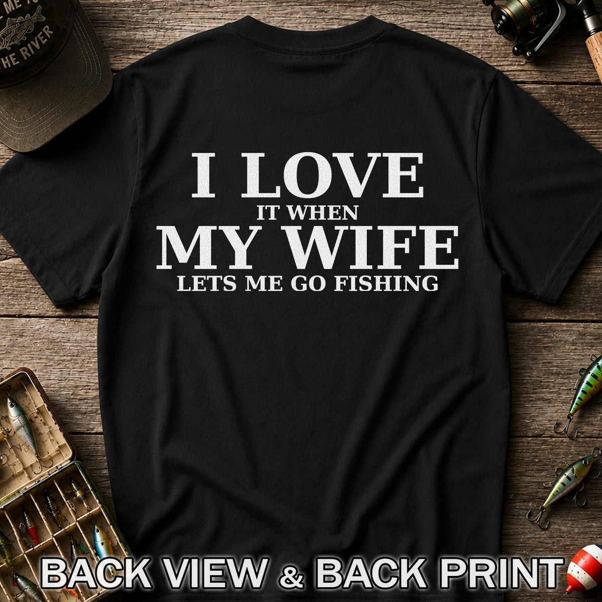 I Love It When My Wife Lets Me Go Fishing Funny T-Shirt | Back Print