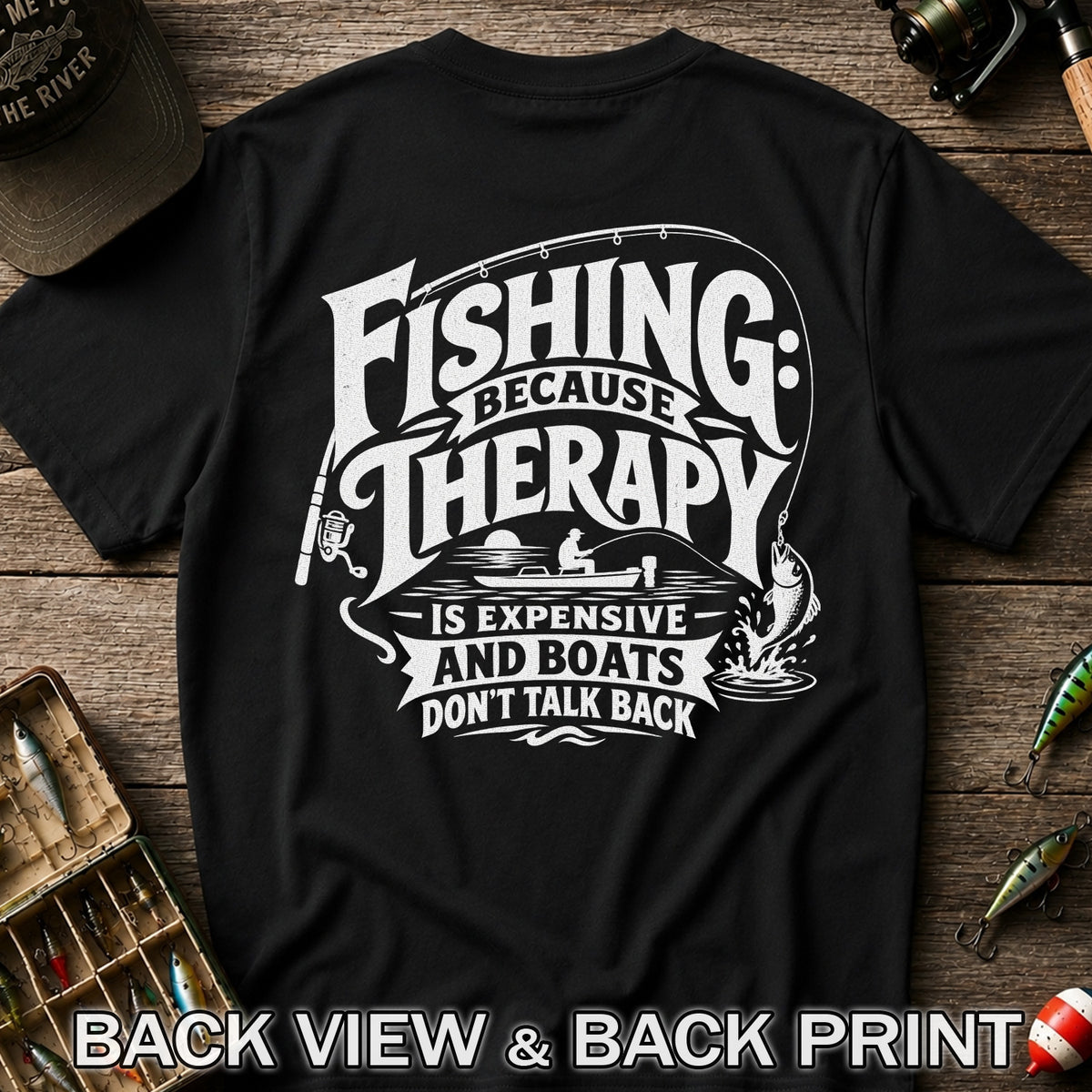 Fishing Because Therapy Is Expensive and Boats Don't Talk Back T-Shirt | Back Print