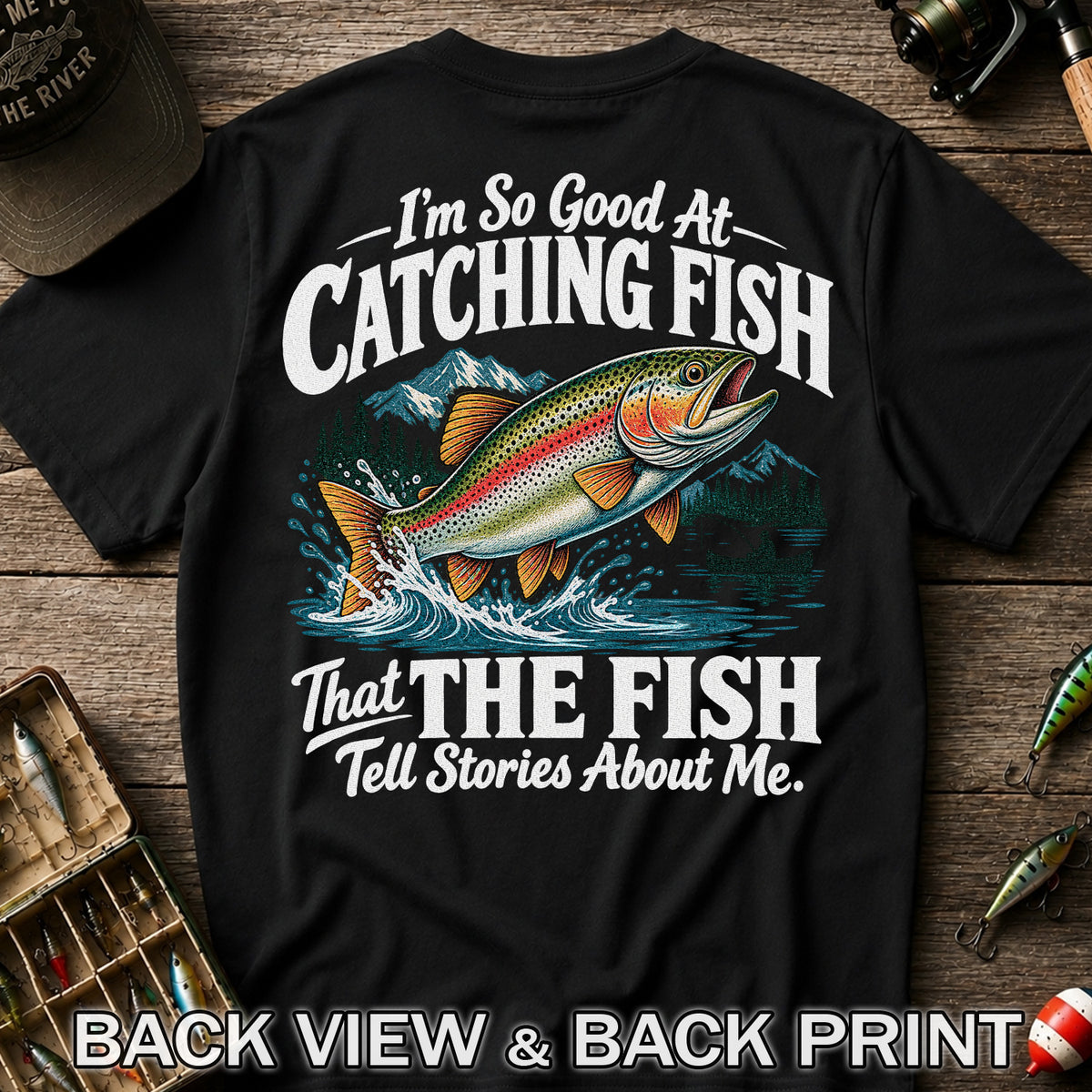 I'm So Good at Catching Fish That the Fish Tell Stories About Me Trout T-Shirt | Back Print