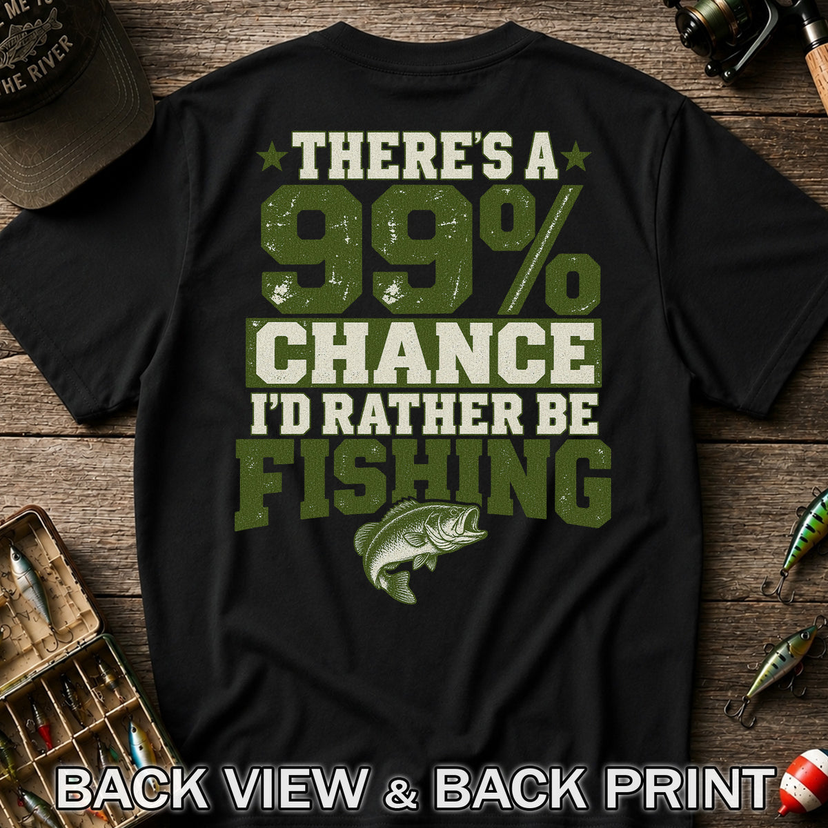 99 Percent Chance I’d Rather Be Fishing Graphic T-Shirt | Back Print