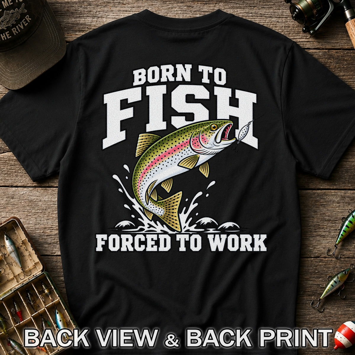 Born to Fish Forced to Work Rainbow Trout Fishing T-Shirt | Back Print