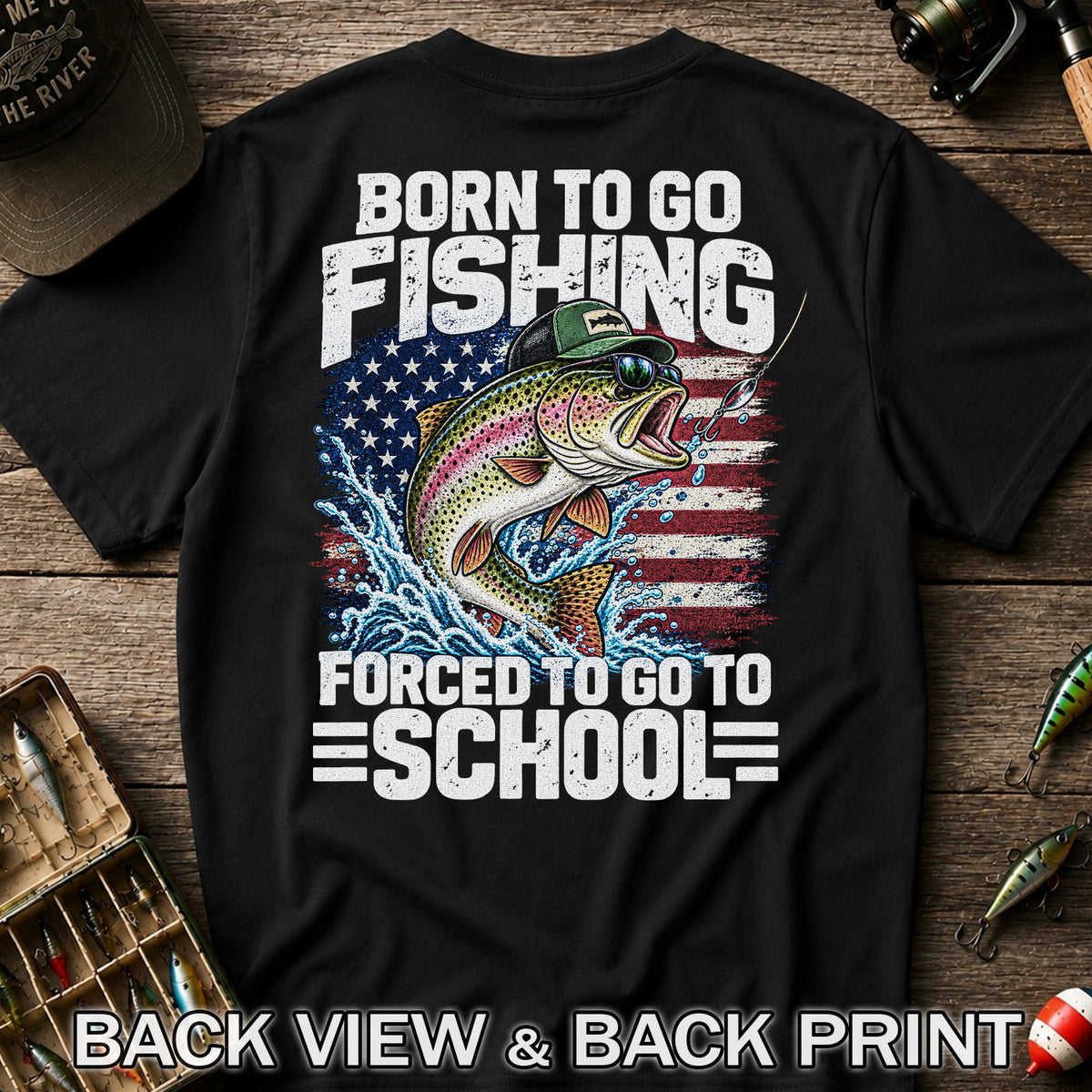Born to Go Fishing Forced to Go to School American Flag Rainbow Trout T-Shirt | Back Print