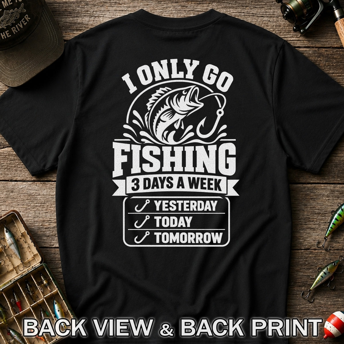 I Only Go Fishing 3 Days a Week Yesterday Today Tomorrow Bass T-Shirt | Back Print