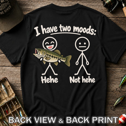 I Have Two Moods Hehe Not Hehe Bass Fishing Graphic T-Shirt | Back Print