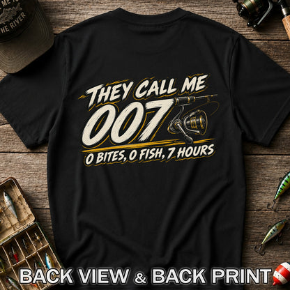 They Call Me 007 - 0 Bites, 0 Fish, 7 Hours Funny Fishing Rod and Reel T-Shirt | Back Print