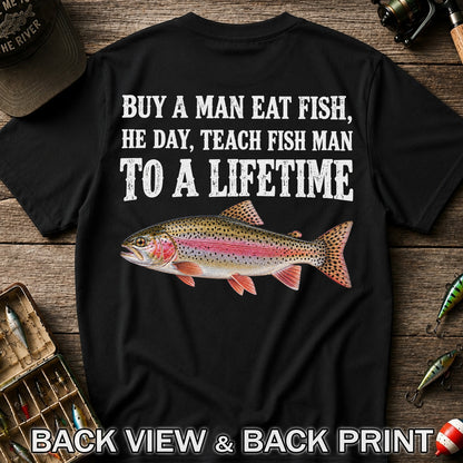 Buy a Man Eat Fish He Day Teach Fish Man to a Lifetime Rainbow Trout T-Shirt | Back Print