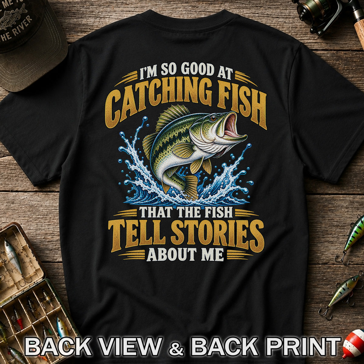 I'm So Good at Catching Fish That the Fish Tell Stories About Me Bass Fishing T-Shirt | Back Print