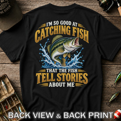 I'm So Good at Catching Fish That the Fish Tell Stories About Me Bass Fishing T-Shirt | Back Print
