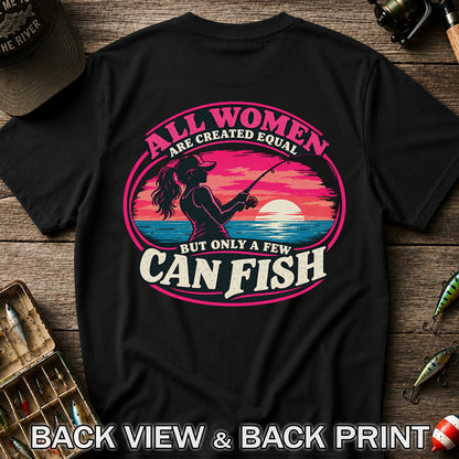 All Women Are Created Equal But Only a Few Can Fish Sunset Fishing T-Shirt | Back Print