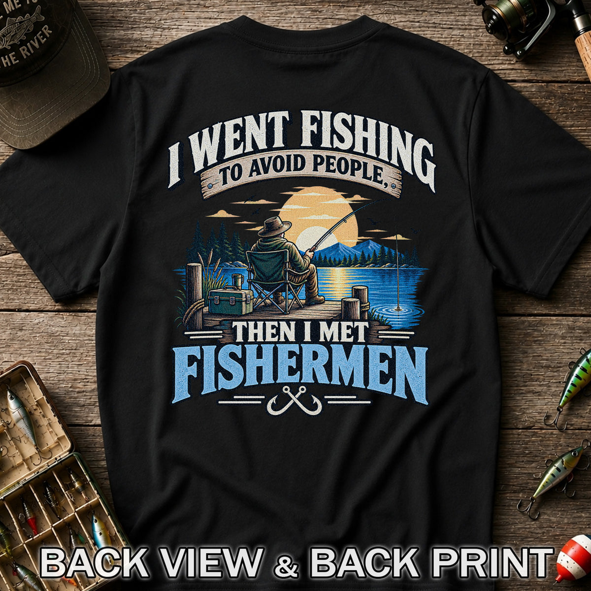 I Went Fishing to Avoid People Then I Met Fishermen Funny T-Shirt | Back Print