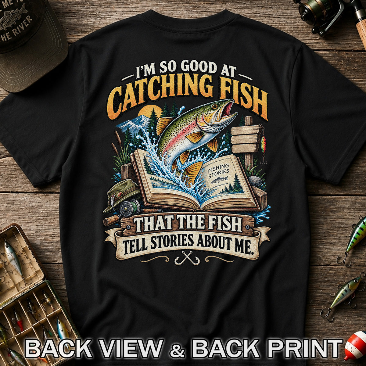 I'm So Good at Catching Fish That the Fish Tell Stories About Me Trout T-Shirt | Back Print