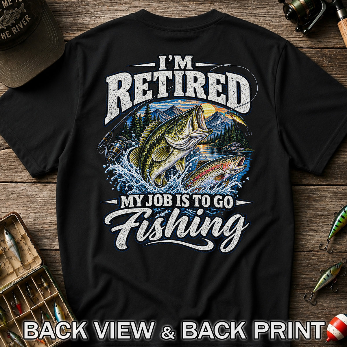 I'm Retired My Job Is to Go Fishing Bass and Trout T-Shirt | Back Print