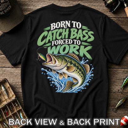 Born to Catch Bass Forced to Work Fishing T-Shirt | Back Print