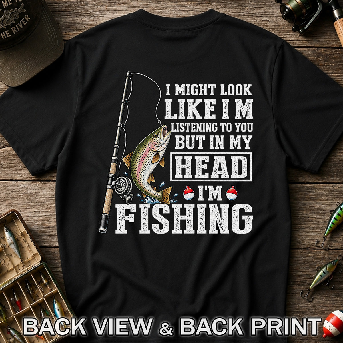 I Might Look Like I'm Listening to You But in My Head I'm Fishing Rainbow Trout T-Shirt | Back Print