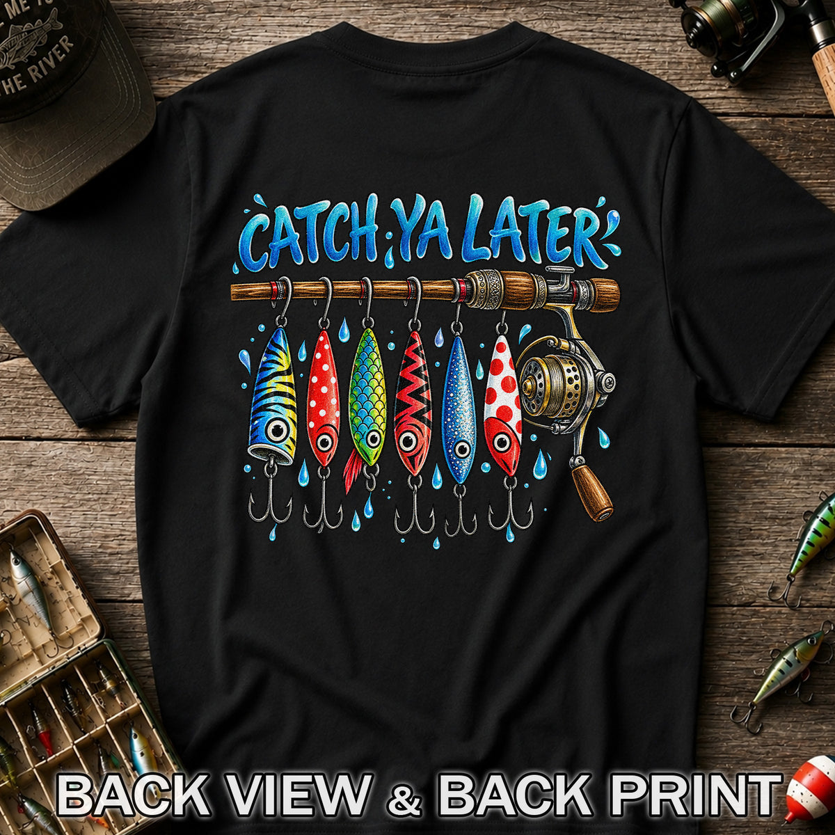 Catch Ya Later Funny Fishing Rod and Lures Graphic T-Shirt | Back Print