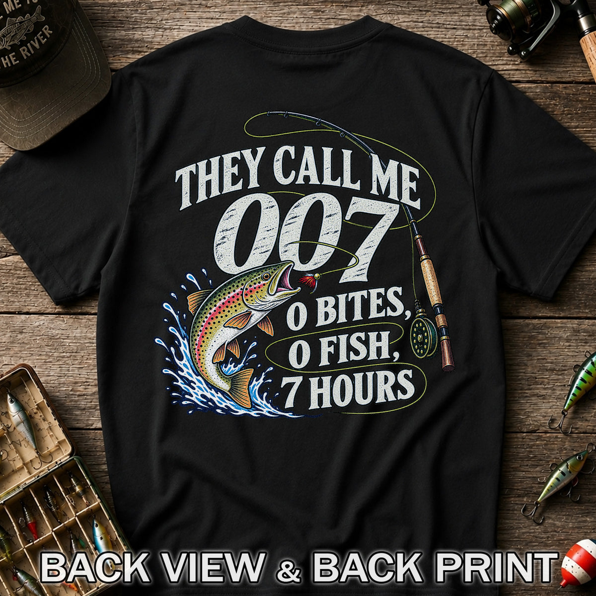 They Call Me 007 0 Bites 0 Fish 7 Hours Funny Trout Fishing T-Shirt | Back Print