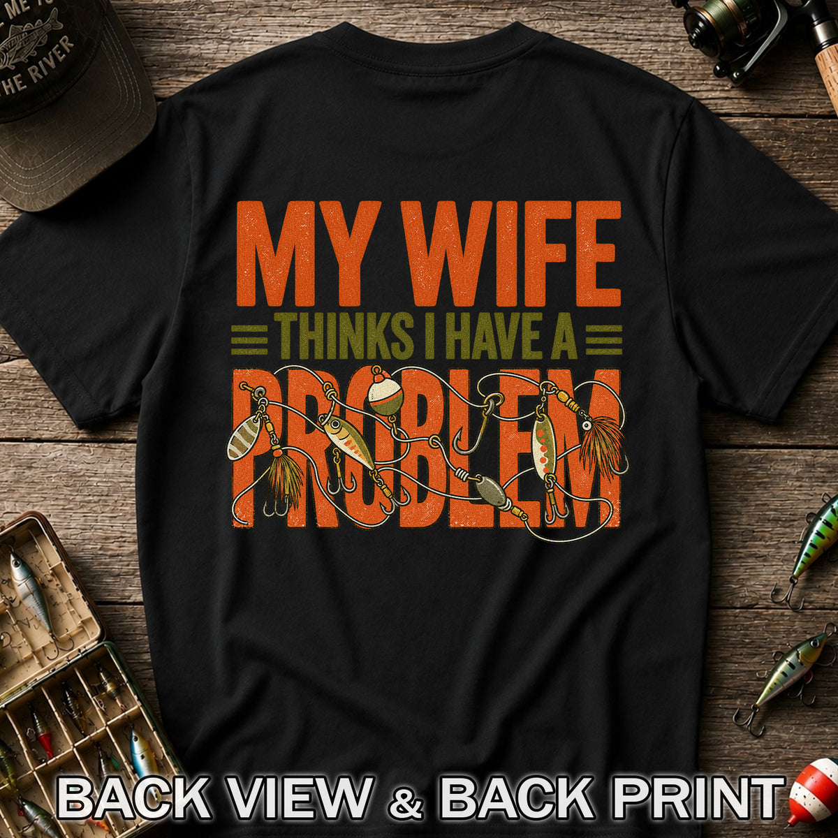 My Wife Thinks I Have a Fishing Problem T-Shirt | Back Print